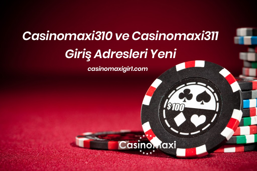 Casinomaxi310 ve Casinomaxi311 giriş adresleri yeni